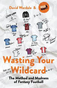Cover image for Wasting Your Wildcard: The Method and Madness of Fantasy Football
