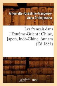 Cover image for Les Francais Dans l'Extreme-Orient: Chine, Japon, Indo-Chine, Annam (Ed.1884)