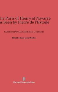 Cover image for The Paris of Henry of Navarre as Seen by Pierre de l'Estoile