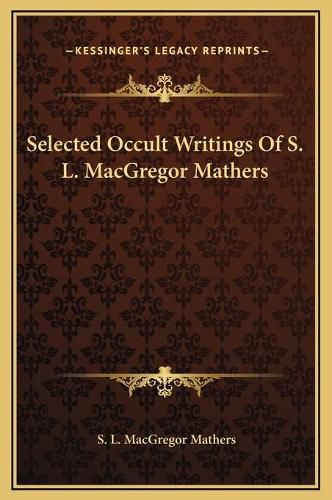 Selected Occult Writings of S. L. MacGregor Mathers