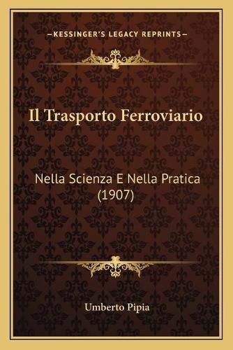 Cover image for Il Trasporto Ferroviario: Nella Scienza E Nella Pratica (1907)