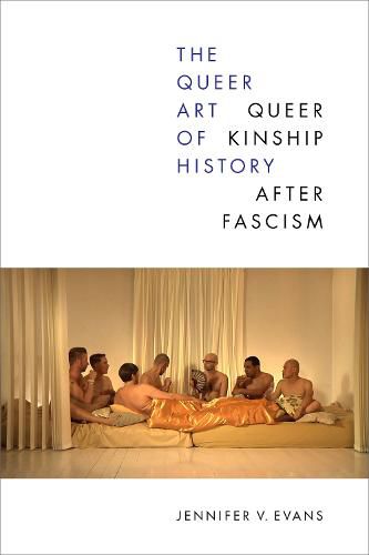 Cover image for The Queer Art of History: Queer Kinship after Fascism