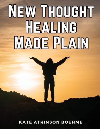 New Thought Healing Made Plain