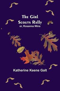 Cover image for The Girl Scouts Rally; or, Rosanna Wins