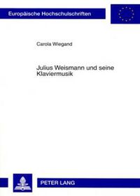 Cover image for Julius Weismann Und Seine Klaviermusik