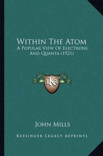 Cover image for Within the Atom: A Popular View of Electrons and Quanta (1921)