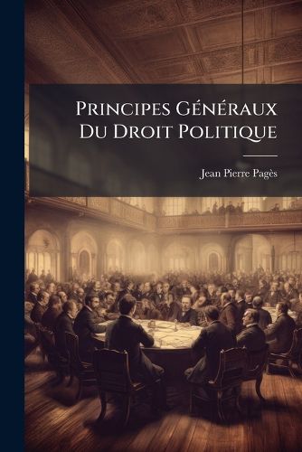 Cover image for Principes Generaux Du Droit Politique