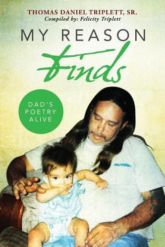 Cover image for My Reason Finds: Dad's Poetry Alive