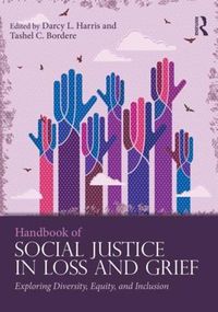 Cover image for Handbook of Social Justice in Loss and Grief: Exploring Diversity, Equity, and Inclusion