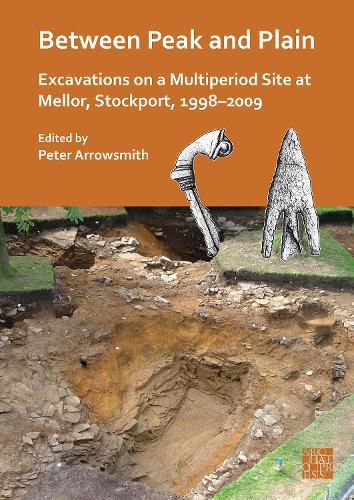 Cover image for Between Peak and Plain: Excavations on a Multiperiod Site at Mellor, Stockport, 1998-2009