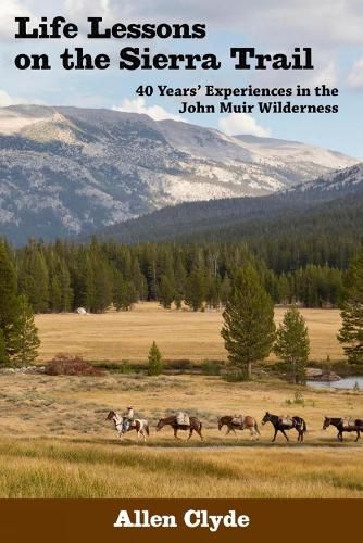 Life Lessons on the Sierra Trail: 40 Years' Experiences in the John Muir Wilderness