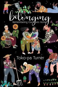 Cover image for Belonging: Remembering Ourselves Home