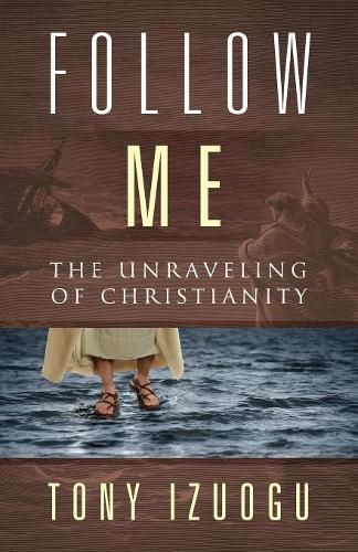 Cover image for Follow Me: The Unraveling of Christianity