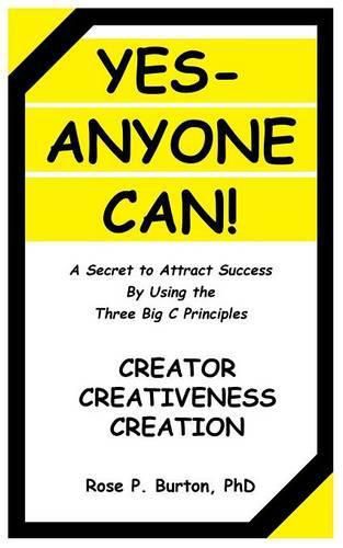 Cover image for Yes-Anyone Can!: A Secret to Attract Success By Using the Three Big C Principles