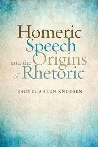 Cover image for Homeric Speech and the Origins of Rhetoric