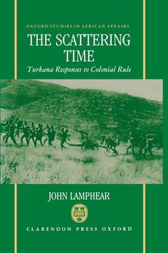 Cover image for The Scattering Time: Turkana Responses to Colonial Rule