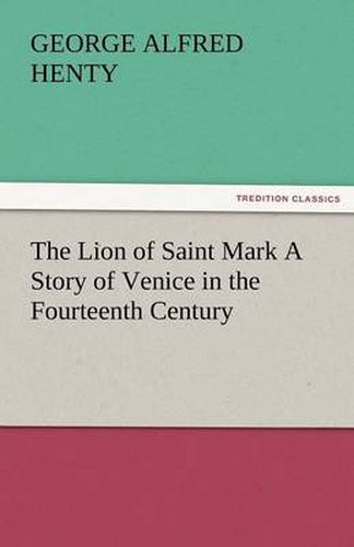 Cover image for The Lion of Saint Mark a Story of Venice in the Fourteenth Century
