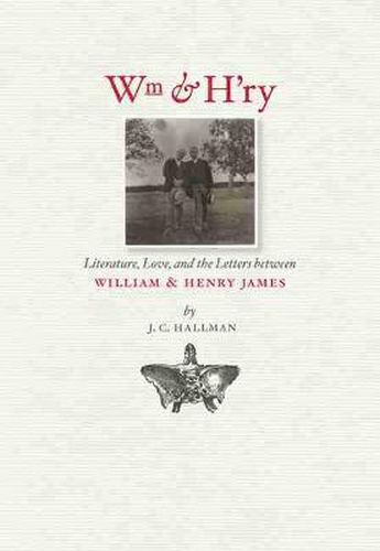 Wm & H'ry: Literature, Love and the Letters between William and Henry James