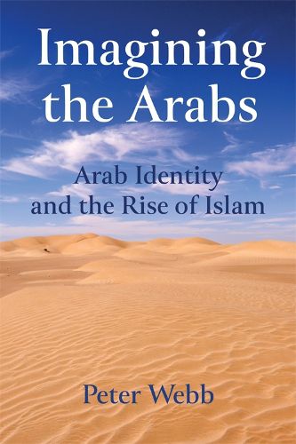 Imagining the Arabs: Arab Identity and the Rise of Islam