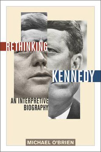 Rethinking Kennedy: An Interpretive Biography