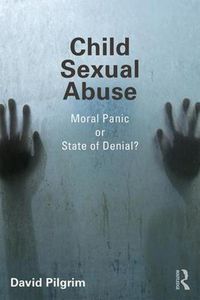 Cover image for Child Sexual Abuse: Moral Panic or State of Denial?