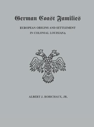 Cover image for German Coast Families: European Origins and Settlement in Colonial Louisiana