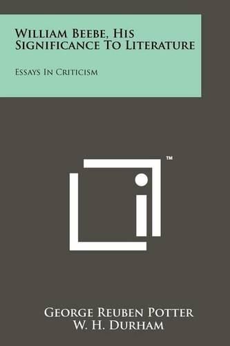 Cover image for William Beebe, His Significance to Literature: Essays in Criticism