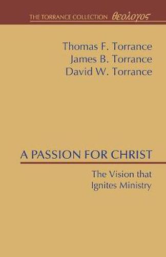 A Passion for Christ: The Vision That Ignites Ministry