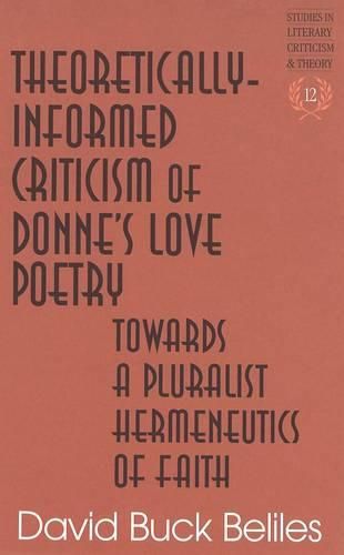 Cover image for Theoretically-Informed Criticism of Donne's Love Poetry: Towards a Pluralist Hermeneutics of Faith