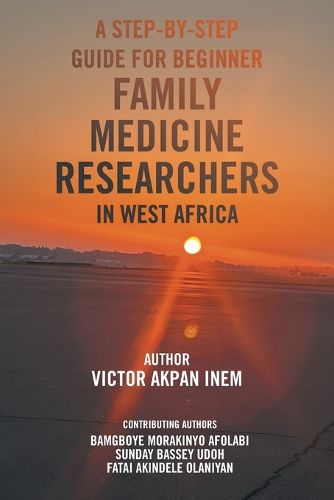 Cover image for A Step-By-Step Guide for Beginner Family Medicine Researchers in West Africa