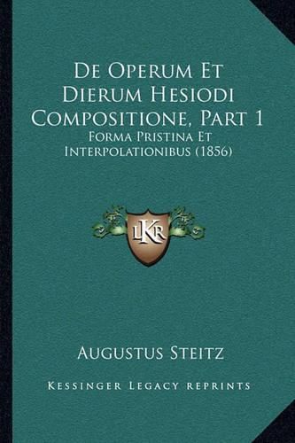 Cover image for de Operum Et Dierum Hesiodi Compositione, Part 1: Forma Pristina Et Interpolationibus (1856)