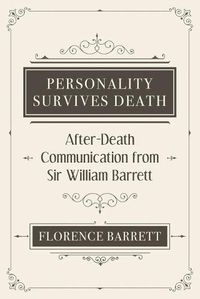 Cover image for Personality Survives Death: After-Death Communication from Sir William Barrett
