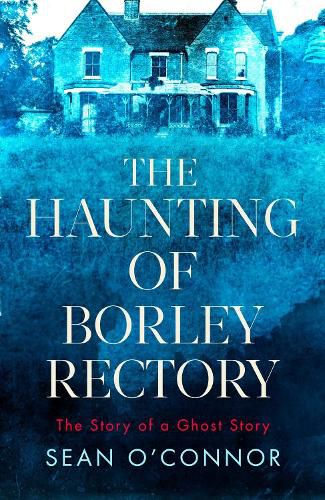 The Haunting of Borley Rectory: The Story of a Ghost Story