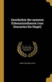 Cover image for Geschichte Der Neueren Erkenntnistheorie (Von Descartes Bis Hegel)