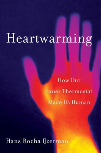 Cover image for Heartwarming: How Our Inner Thermostat Made Us Human