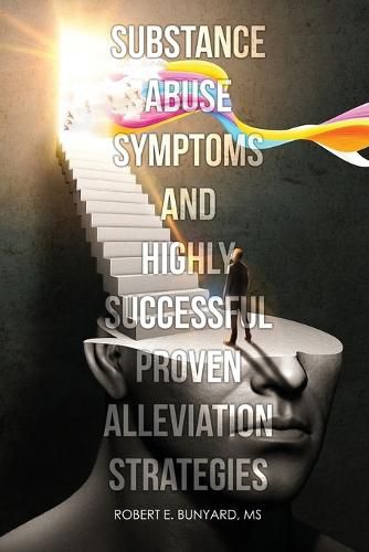 Cover image for Substance Abuse Symptoms and Highly Successful Proven Alleviation Strategies