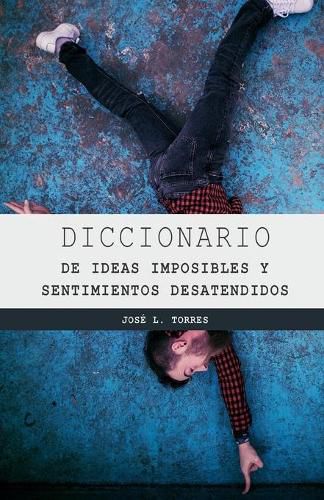 Cover image for Diccionario de Los Sentimientos Desatendidos Y Las Ideas Imposibles