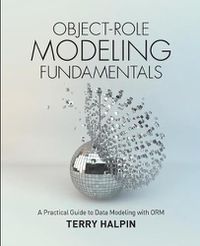Cover image for Object-Role Modeling Fundamentals: A Practical Guide to Data Modeling with ORM