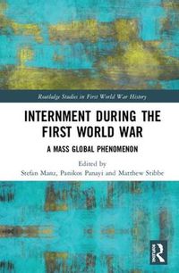 Cover image for Internment during the First World War: A Mass Global Phenomenon