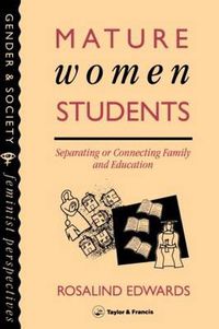 Cover image for Mature Women Students: Separating or Connecting Family and Education: Separating Of Connecting Family And Education