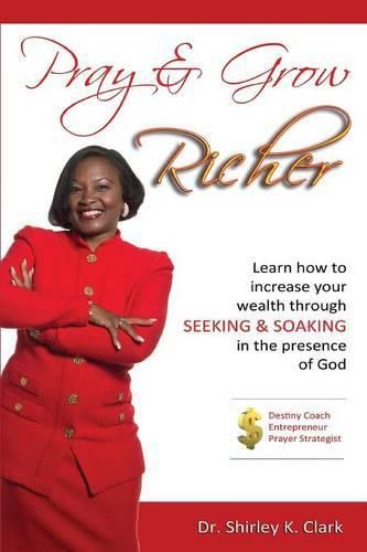 Cover image for Pray & Grow Richer: Learn How to increase your wealth through seeking & soaking in the presence of God