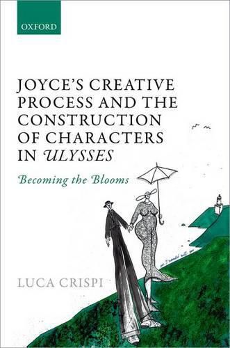 Cover image for Joyce's Creative Process and the Construction of Characters in Ulysses: Becoming the Blooms