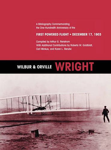 Cover image for Wilbur and Orville Wright: A Bibliography Commemorating the One-Hundredth Anniversary of the First Powered Flight on December 17, 1903