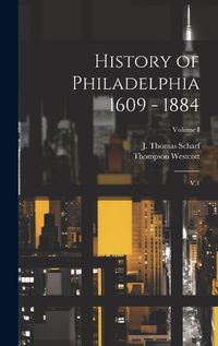 Cover image for History of Philadelphia 1609 - 1884