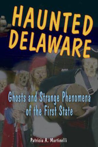 Cover image for Haunted Delaware: Ghosts and Strange Phenomena of the First State