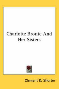 Cover image for Charlotte Bronte And Her Sisters