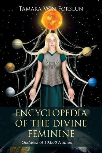 Encyclopedia of the Divine Feminine: Goddess of 10,000 Names