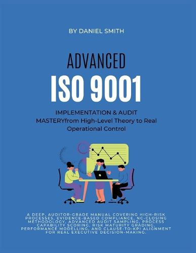 Cover image for ADVANCED ISO 9001 IMPLEMENTATION & AUDIT MASTERY from High-Level Theory to Real Operational Control