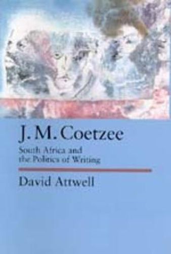 J.M. Coetzee: South Africa and the Politics of Writing