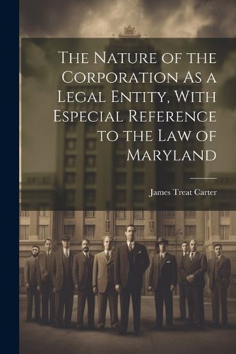 Cover image for The Nature of the Corporation As a Legal Entity, With Especial Reference to the Law of Maryland